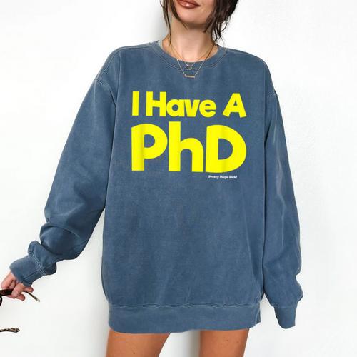 Pretty Huge Dick Joke Graduation PhD Humor Comfort Colors Sweatshirt - Best Gift Smart
