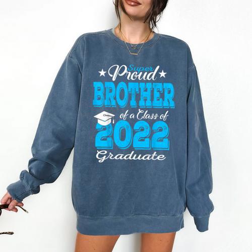 Proud Brother Of a 2022 Graduate Class Of 2022 Graduation Comfort Colors Sweatshirt - Best Gift Smart
