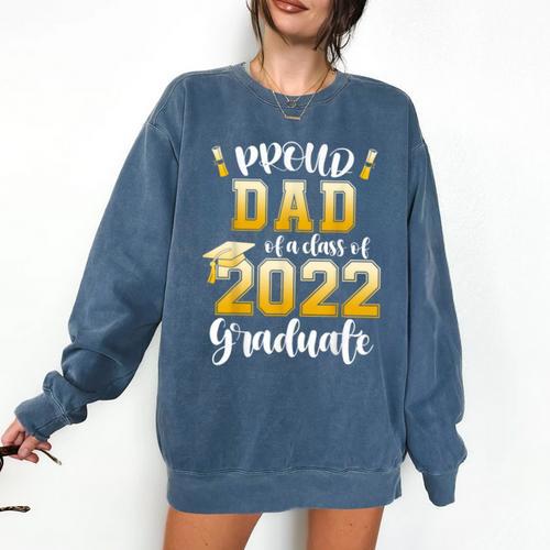Proud Dad Of a Class Of 2022 Graduate Graduation 2022 Women Comfort Colors Sweatshirt - Best Gift Smart