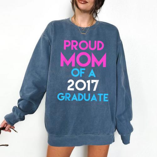 Proud Mom Of A 2017 Graduate Graduation Tee T-Shirt Comfort Colors Sweatshirt - Best Gift Smart
