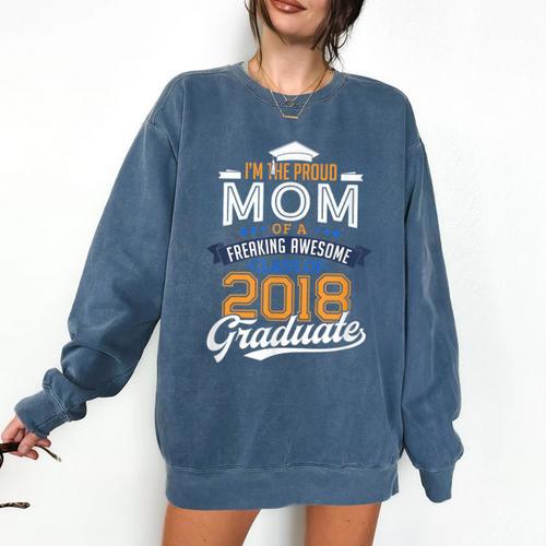 Proud Mom Of 2018 Graduate Shirt Graduation Grad Class Comfort Colors Sweatshirt - Best Gift Smart