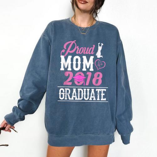 Proud Mom Of A Class 2018 Graduate T Shirt Graduation Comfort Colors Sweatshirt - Best Gift Smart