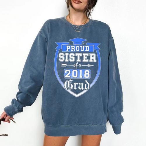Proud Sister Of a 2018 Grad Graduation Family Comfort Colors Sweatshirt - Best Gift Smart