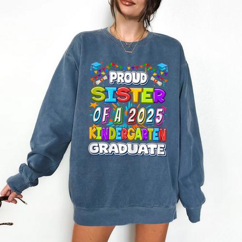 Proud SISTER Of a 2025 Kindergarten Graduate Graduation Comfort Colors Sweatshirt - Best Gift Smart
