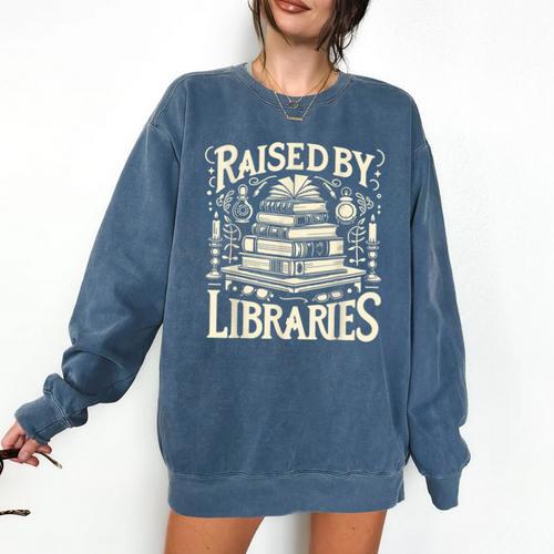 Raised By Libraries Reader Book Bibliophile Comfort Colors Sweatshirt - Bookorys DE