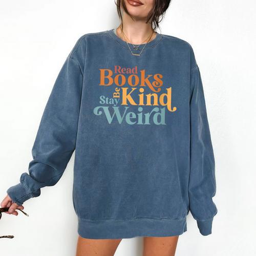 Read Books Be Kind Stay Weird Book Reader Comfort Colors Sweatshirt - Bookorys