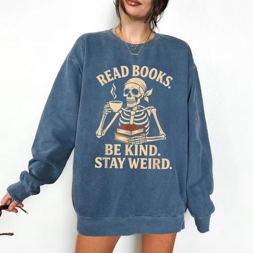 Read Books Be Kind Stay Weird Skeleton Reading Coffee Goth Comfort Colors Sweatshirt - Bookorys