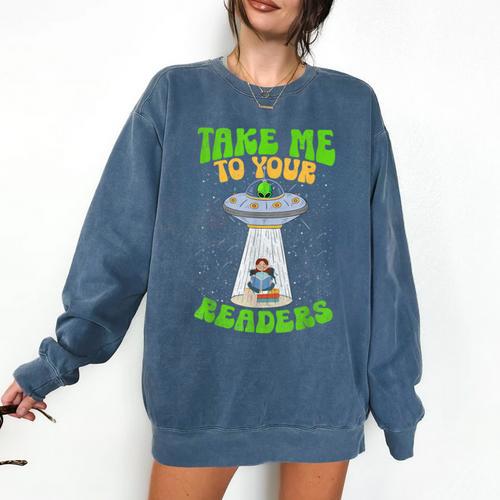 Take Me To Your Readers Alien Book Reading Bookaholic Comfort Colors Sweatshirt - Bookorys CA