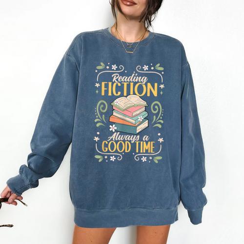 Reading Fiction Always A Good Time Book Reading Bookworm Comfort Colors Sweatshirt - Bookorys