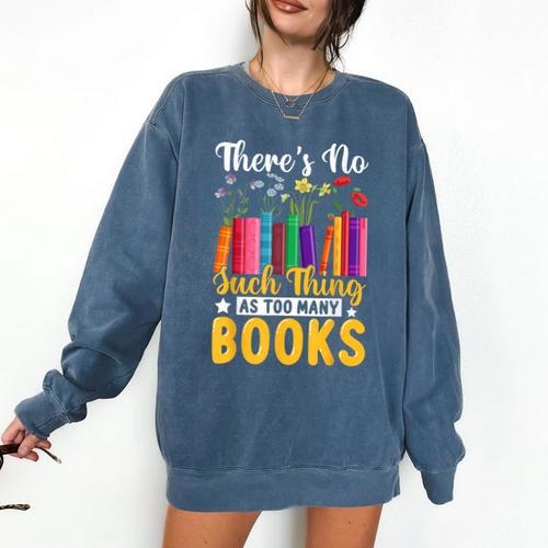 There's No Such Thing As Too Many Books Comfort Colors Sweatshirt - Bookorys DE
