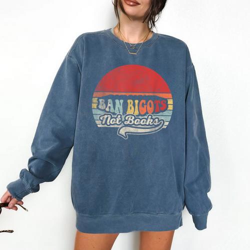 Retro Vintage Ban Bigots Not Books Shirt Free Banned Books Comfort Colors Sweatshirt - Bookorys DE
