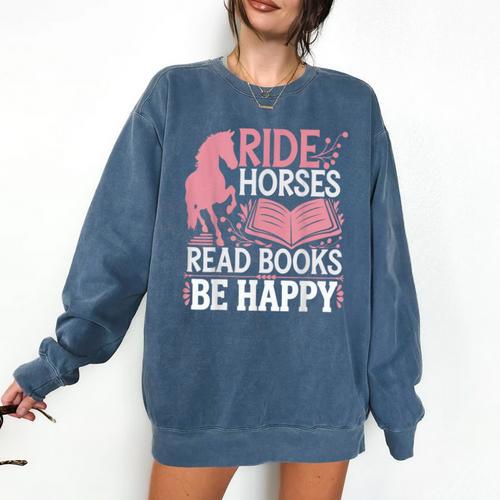 Ride Horses Read Books Be Happy Comfort Colors Sweatshirt - Bookorys