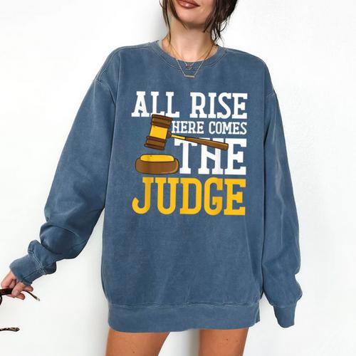 All Rise Here Comes The Judge Lawyer Graduation Quote Comfort Colors Sweatshirt - Best Gift Smart