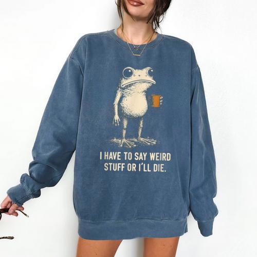 I Have To Say Weird Stuff Or I'Ll Die Frog Meme Introverts Comfort Colors Sweatshirt - Raresse