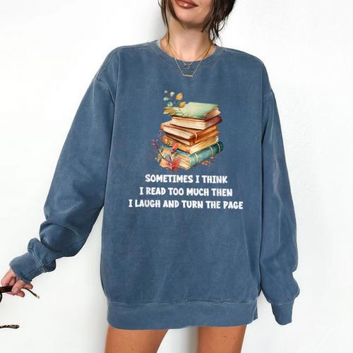 Sometimes I Think I Read Too Much For Books Lover Comfort Colors Sweatshirt - Bookorys DE