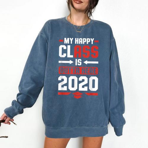 Student Graduation 2020 Tee My Happy Class Is Outta Here Comfort Colors Sweatshirt - Best Gift Smart