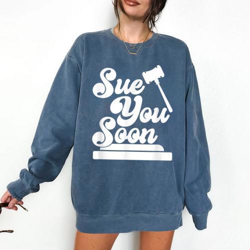 Sue You Soon Law Student School Graduation Comfort Colors Sweatshirt - Best Gift Smart