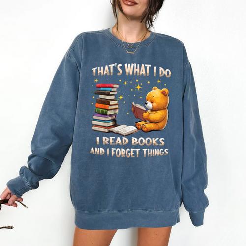 That's What I Do I Read Books And Forget Things Love Books Comfort Colors Sweatshirt - Bookorys