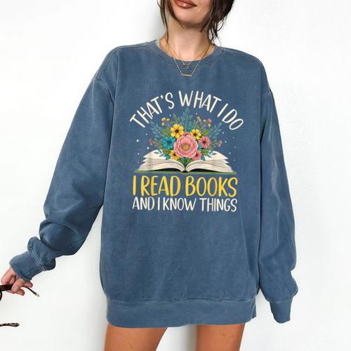 That's What I Do I Read Books And I Know Things Reading Comfort Colors Sweatshirt - Bookorys DE