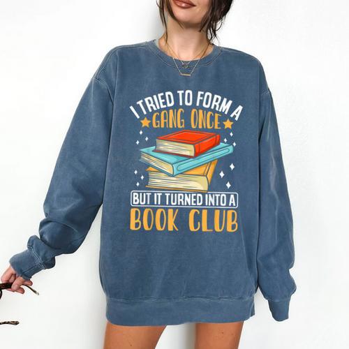 I Tried To Form A Gang Once But It Turned Into A Book Club Comfort Colors Sweatshirt - Bookorys