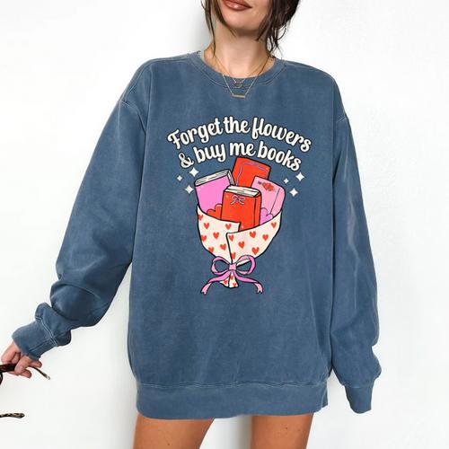 Valentines Book Lover Forget The Flowers And Buy Me Books Comfort Colors Sweatshirt - Bookorys DE