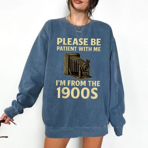 Vintage Please Be Patient With Me I'm From The 1900s Camera Comfort Colors Sweatshirt - Figerry