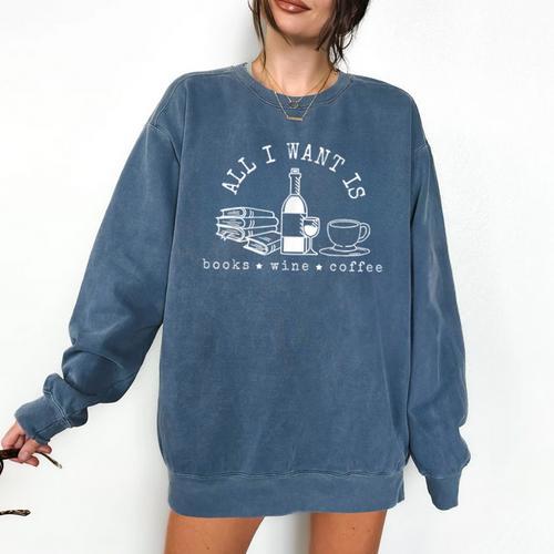 I Want Books Wine Coffee Comfort Colors Sweatshirt - Bookorys DE