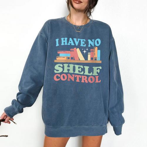 Women's I Have No Shelf Control Book Reader Book Nerd Book Reading Comfort Colors Sweatshirt - Bookorys DE