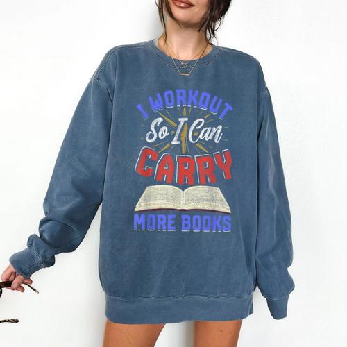 I Workout So I Can Carry More Books Exercise Books Lover Comfort Colors Sweatshirt - Bookorys CA