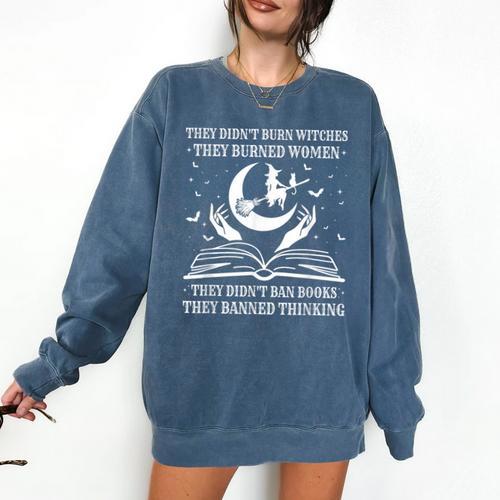 They Didn't Burn Witches They Burned Women And Ban Books Comfort Colors Sweatshirt - Bookorys DE