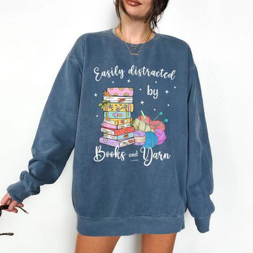 Yarn Quote Easily Distracted By Books And Yarn Reader Comfort Colors Sweatshirt - Bookorys CA