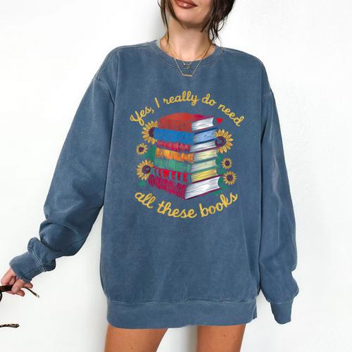 Yes I Really Do Need All These Books Sunflower Bibliophiles Comfort Colors Sweatshirt - Bookorys DE