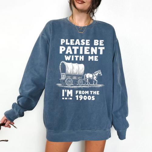 Amusing Wagon Pace Please Be Patient I'm From The 1900s Premium Comfort Colors Sweatshirt - Figerry