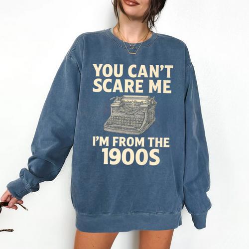 You Can't Scare Me I'm From The 1900s Vintage Typewriter Premium Comfort Colors Sweatshirt - Figerry