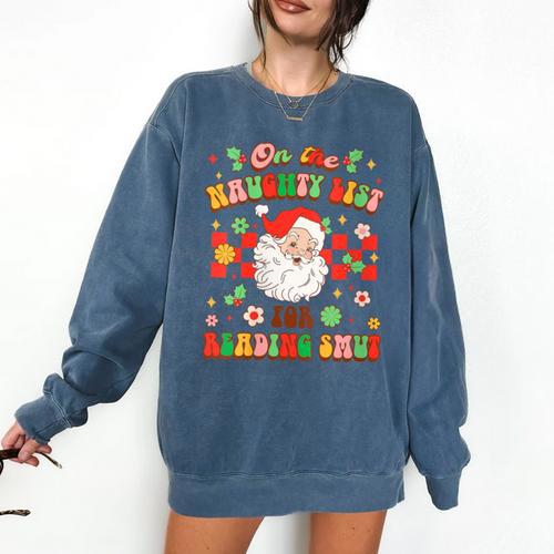 Christmas Smut Book On The Naughty List For Reading Smut Comfort Colors Sweatshirt - Bookorys AU
