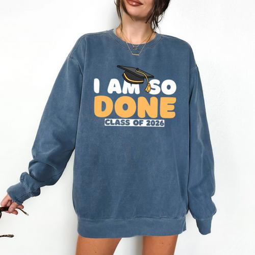 Class Of 2026 I Am So Done Graduation For Him Her Women Men Premium Tri-Blend Comfort Colors Sweatshirt - Best Gift Smart