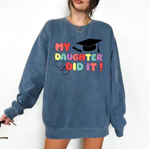 My Daughter Did It Graduation Doctor Nurse Child Graduated Comfort Colors Sweatshirt - Best Gift Smart