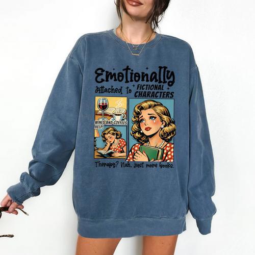 Emotionally Attached To Fictional Characters Just More Books Comfort Colors Sweatshirt - Bookorys