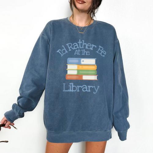 I'd Rather Be At The Library Book Lover Loves Books Comfort Colors Sweatshirt - Bookorys