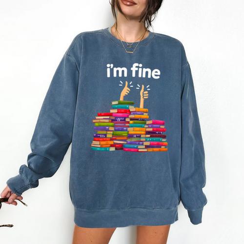 I'm Fine Reading Books Reader Book Lover Librarian Comfort Colors Sweatshirt - Bookorys DE