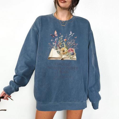 I Should Infinitely Prefer A Book Jane Austen Fan Woman Girl Comfort Colors Sweatshirt - Bookorys