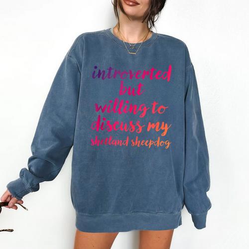 Introverted Willing To Discuss Shetland Sheepdog Introvert Comfort Colors Sweatshirt - Raresse