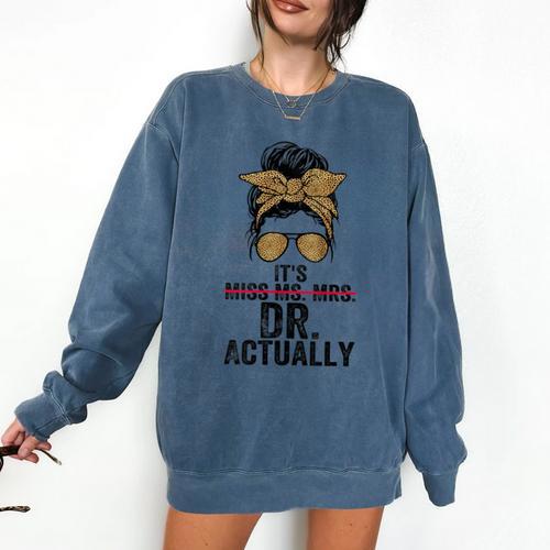 It's Miss Ms Mrs Dr Actually Doctor Graduation Appreciation Comfort Colors Sweatshirt - Best Gift Smart