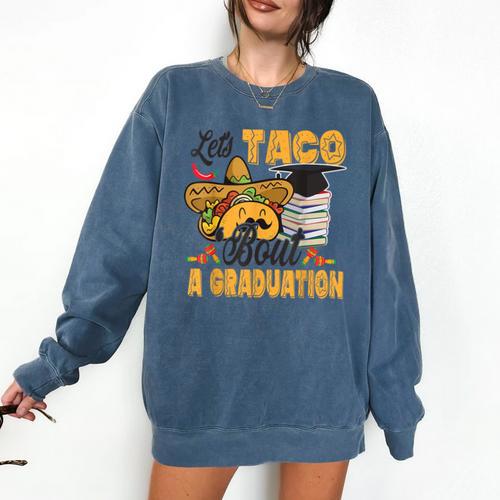 Let's Taco Bout A Graduation Graduation Party Comfort Colors Sweatshirt - Best Gift Smart