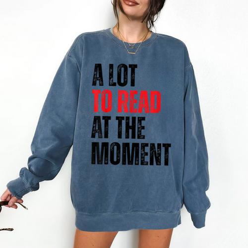 A Lot To Read At The Moment Reading Book Reader Nerd Comfort Colors Sweatshirt - Bookorys