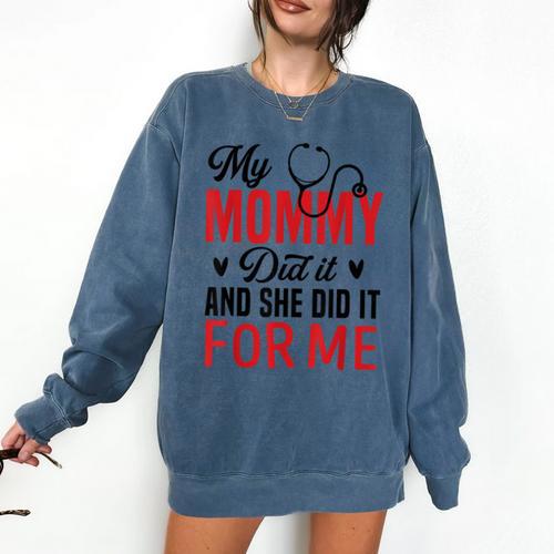 My Mommy Did It And She Did It For Me Nurse Graduation Mom Comfort Colors Sweatshirt - Best Gift Smart