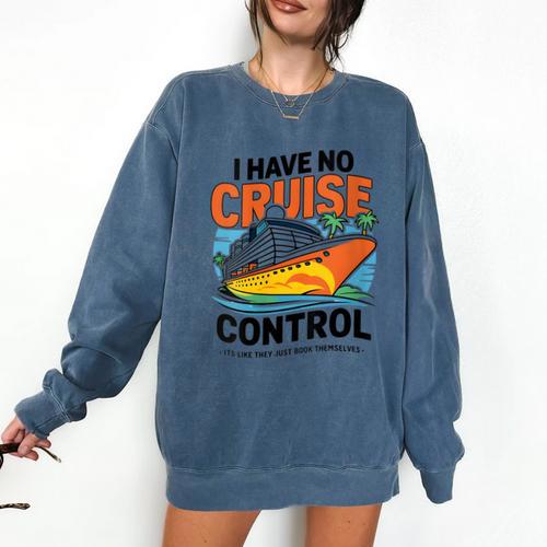 I Have No Cruise Trip Control They Book Themselves Comfort Colors Sweatshirt - Bookorys UK