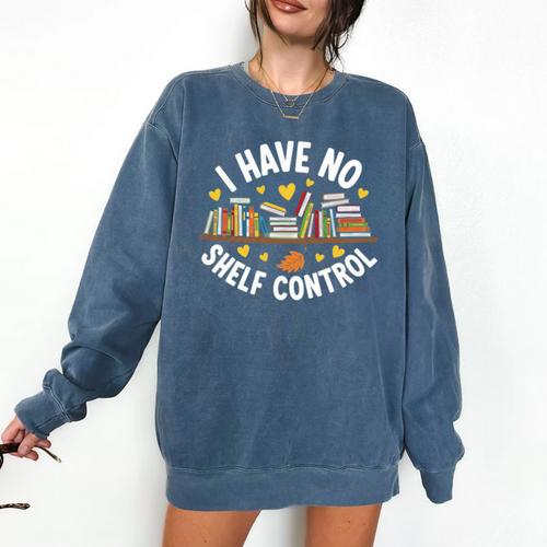I Have No Shelf Control Witty Book Lover Artwork Comfort Colors Sweatshirt - Bookorys DE