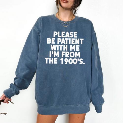 Be Patient I'm From The 1900s Gen X Elder Millennial Premium Comfort Colors Sweatshirt - Figerry