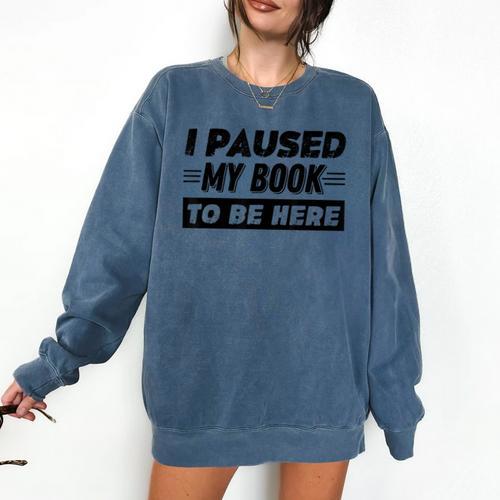 I Paused My Book To Be Here Comfort Colors Sweatshirt - Bookorys